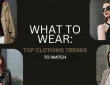 What to Wear in 2026: Top Clothing Trends to Watch